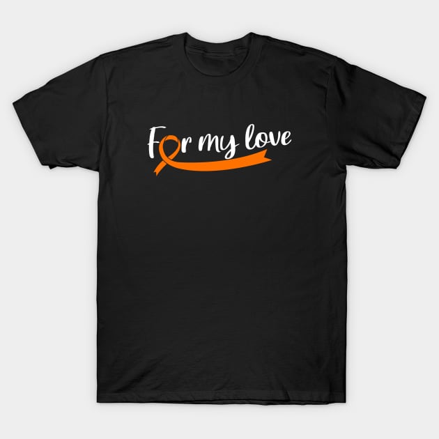 ORANGE RIBBON LEUKEMIA FOR MY LOVE T-Shirt by JWOLF